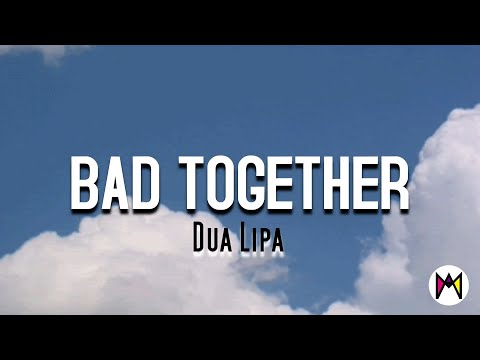 Dua Lipa - BAD TOGETHER (Lyric Video)