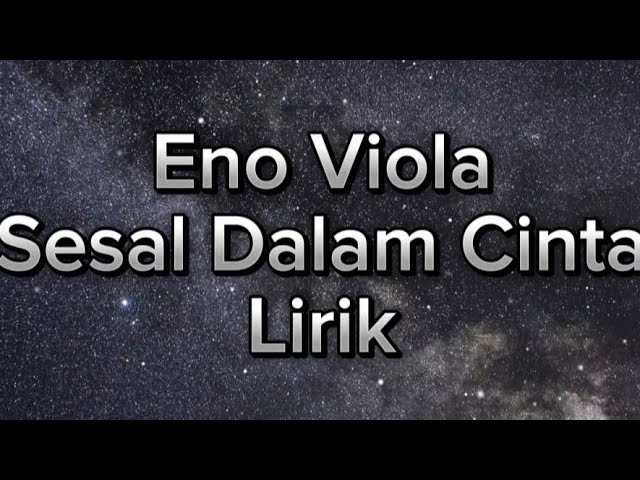 Sesal Dalam Cinta - Eno Viola Lirik class=