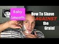 How To Shave Against The Grain-Irritation Free and Baby Smooth!