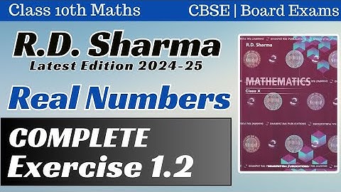 R.D. Sharma | COMPLETE Exercise 1.2 | Class 10th CBSE| Real Numbers