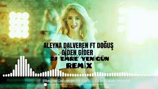 Dj Emre Yenigün ft. Aleyna Dalveren Ft. Doğuş - Giden Gider {Remix} Resimi