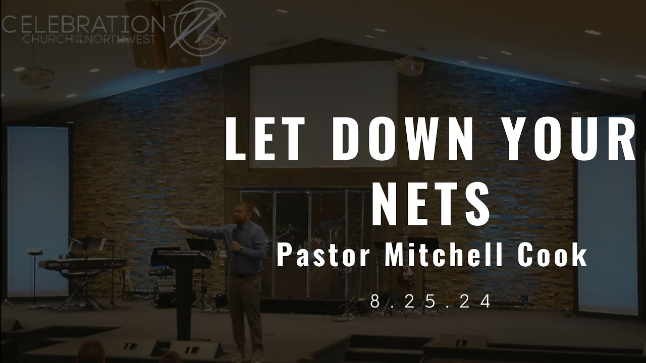 Let Down Your Nets | Celebration Church Bakersfield