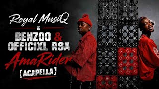 Royal MusiQ, Benzoo & Officixl Rsa - AmaRider (Acapella)