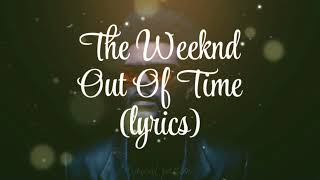 The Weeknd - Out Of Time (lyrics)