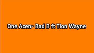 One Acen- Bad B ft Tion Wayne (Lyrics)