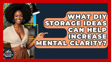What DIY Storage Ideas Can Help Increase Mental Clarity? | Your Organization Mentor