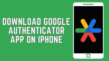 How To Download Google Authenticator App On iPhone? (2024)