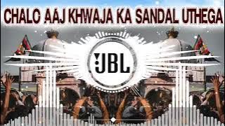 chalo aaj khwaja ka sandal uthega DJ qawali