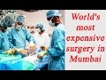 World's most expensive surgery in Mumbai with aides from Sushma Swaraj