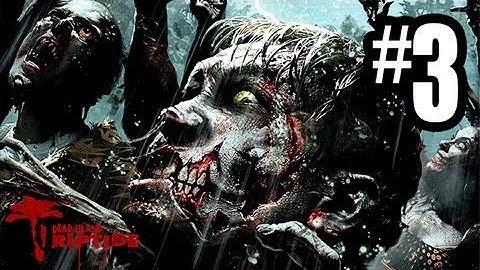 Dead Island Riptide - Gameplay Walkthrough Part 3 - Chapter 1 (Xbox 360/PS3/PC HD)