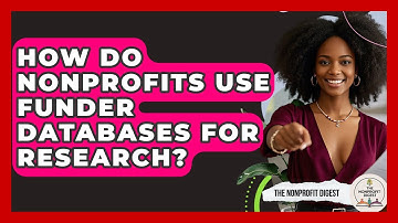 How Do Nonprofits Use Funder Databases For Research? - The Nonprofit Digest