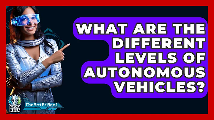 What Are The Different Levels Of Autonomous Vehicles? - The SciFi Reel