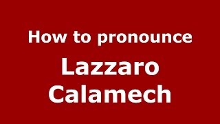 How to pronounce Lazzaro Calamech (Italian/Italy) - PronounceNames.com