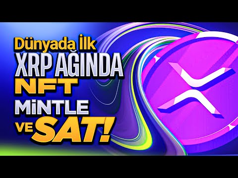 DÜNYA&#39;DA BİR İLK XRP AĞINDA NFT MİNTLE &amp; SAT