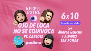 Ojos de loca no se equivoca Ft. Carlota Nuñez | Keep it cutre | T6 | Episodio 10