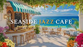 Relaxing Morning Jazz Music & Bossa Nova Piano at Seaside Coffee Shop for Good Moods