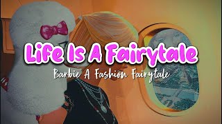 Barbie A Fashion Fairytale -  Life Is A Fairytale | Lyrics
