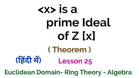 (x) is a Prime Ideal of Z[x] but not a maximal Ideal -  Proof- Euclidean Domain - Lesson 25