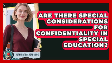 Are There Special Considerations For Confidentiality In Special Education? - Aspiring Teacher Guide