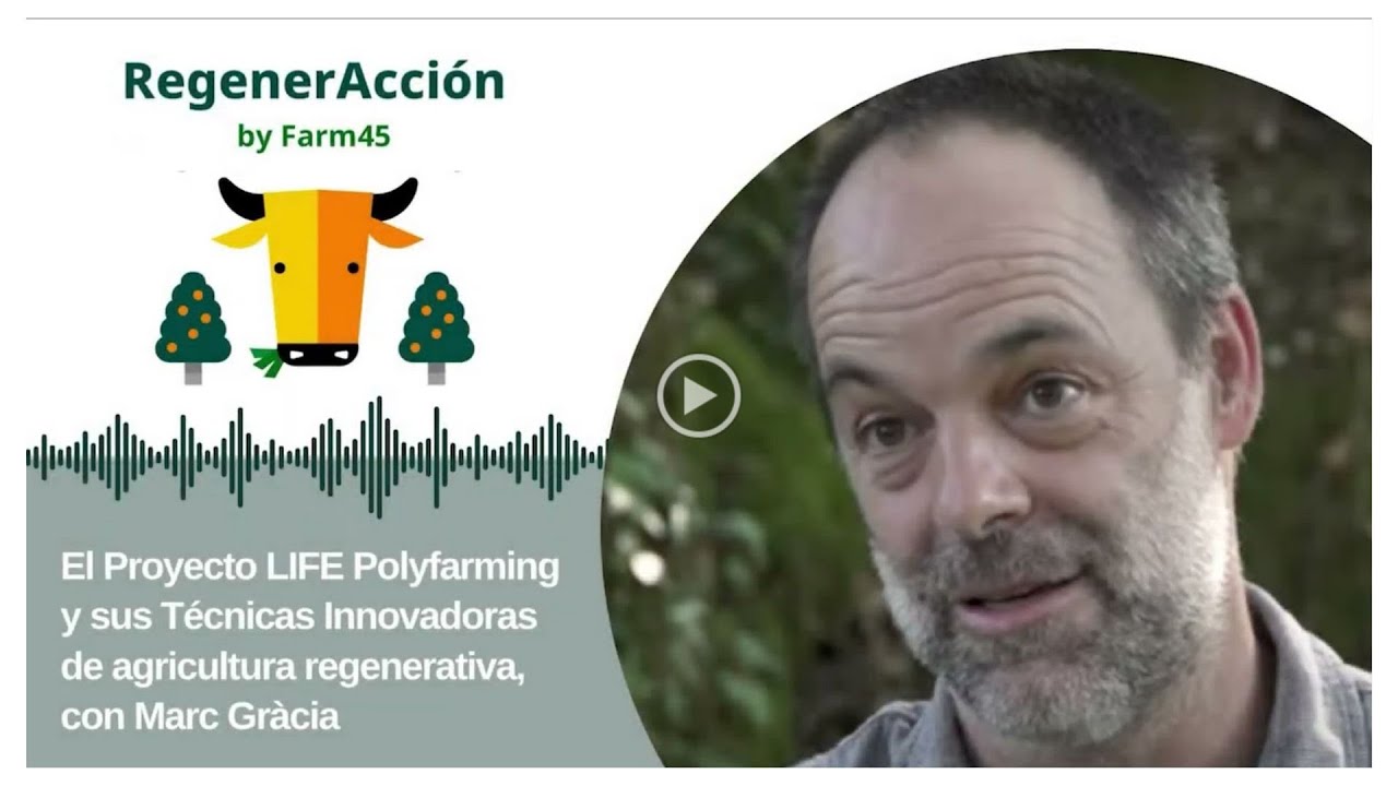 El Proyecto LIFE Polyfarming y sus técnicas innovadores en agricultura regenerativa, con Marc Gràcia