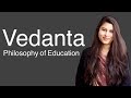 Vedanta Philosophy of Education | B.Ed Notes | Philosophy Notes | NET JRF