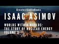 ISAAC ASIMOV: Worlds Within Worlds: The Story of Nuclear Energy, Vol 3 🎧📖 | Greatest🌟AudioBooks