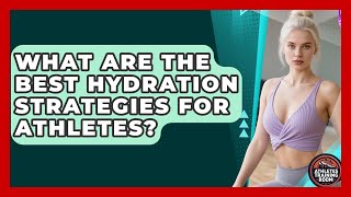 What Are The Best Hydration Strategies For Athletes? - Athletes Training Room