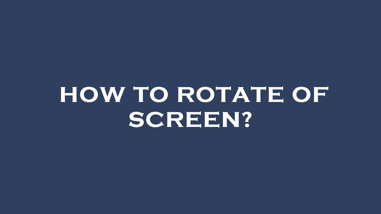 How to rotate of screen? - YouTube