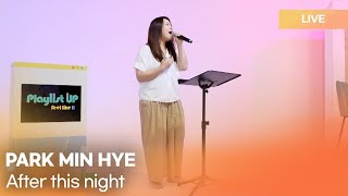 Park Min Hye (박민혜) - After this night(이 밤이 지나면)  | K-Pop Live Session | Play11st UP