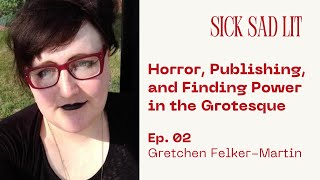 Gretchen Felker-Martin on Horror, Publishing, and the Grotesque | Sick Sad Lit – Ep. 02