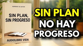 Sin Plan. Sin Progreso. (Audiolibro Completo)
