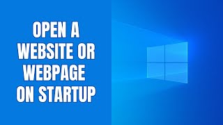 How To Automatically Open A Website On Startup On Windows 11