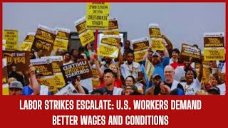 Labor Strikes Escalate: U.S. Workers Demand Better Wages and Conditions