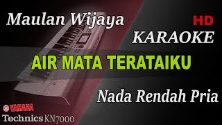 MAULANA WIJAYA - AIR MATA TERATAIKU ( NADA RENDAH PRIA ) || KARAOKE KN7000