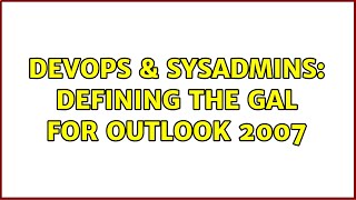DevOps & SysAdmins: Defining the GAL for Outlook 2007