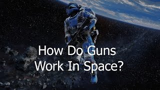 How Would Guns Work In Space?