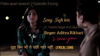 Video thumbnail of "Tujh bin lyrical song poles apart S-2 Ep-3 ha mai adhura hu song by Aditya Rikhari #adityarikhari"