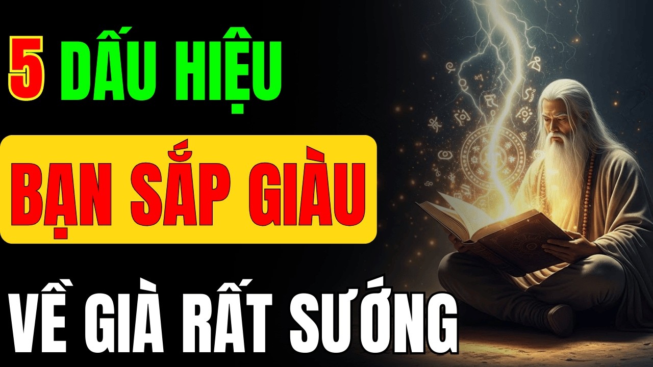 Cổ Nhân Dạy: 5 Dấu Hiệu Cho Thấy Bạn Sớm Muộn Cũng Giàu, Về Già Rất Sướng