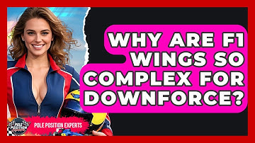 Why Are F1 Wings So Complex For Downforce? - Pole Position Experts