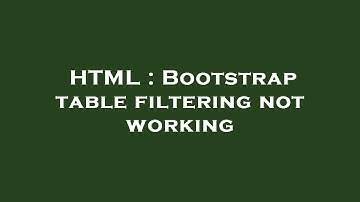 HTML : Bootstrap table filtering not working