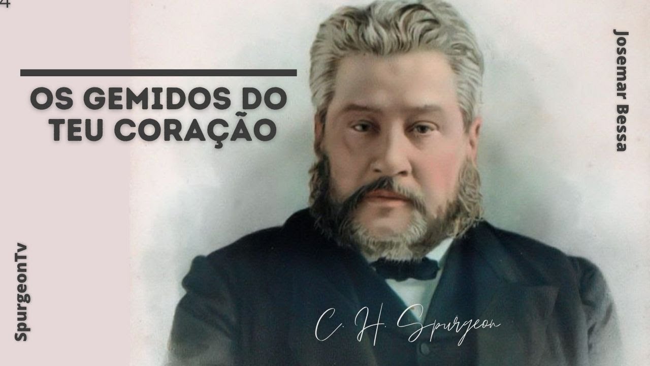 Os Gemidos do teu Coração | C. H. Spurgeon ( 1834 - 1892 )