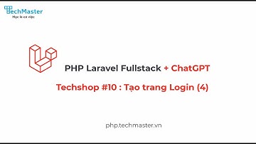 Techshop Project #10 - Tạo trang Login (4) | PHP Laravel Fullstack | TechMaster