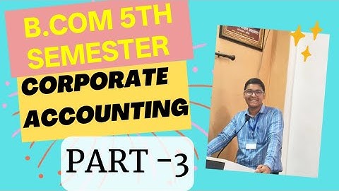 B.COM 5TH SEMESTER | CORPORATE ACCOUNTING | PART -3 | MGKVP , HCPGC, DDU, BHU , ALU , UP COLLEGE ETC