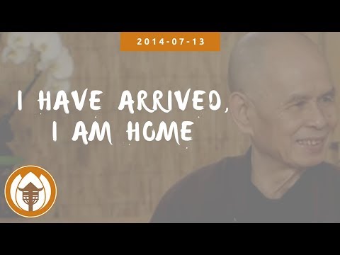 I Have Arrived, I Am Home | Dharma talk by Thich Nhat Hanh