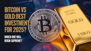 Bitcoin vs Gold: Best Investment for 2025?