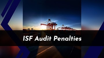 Navigating ISF Audits: Consequences of Penalty Enforcement