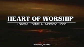 Heart of Worship | By Tommee Profitt & Mckenna Sabin lyrical video ~ music_ corner Heart of Worship | By Tommee Profitt & Mckenna Sabin lyrical video ~ music_ corner