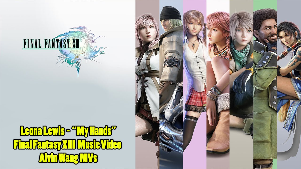 Final Fantasy XIII "My Hands" Music Video Leona Lewis [Alvin Wang MVs