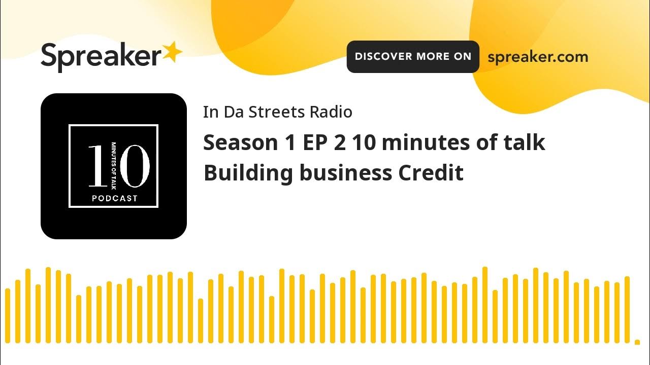 Season 1 EP 2 10 minutes of talk Building business Credit