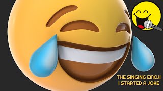 The Singing Emoji - I Started A Joke